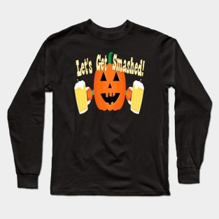 Let's Get Smashed!  - Funny Halloween Long Sleeve T-Shirt